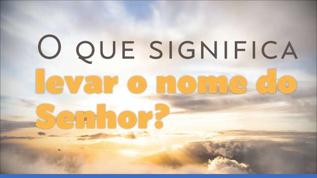 Levando o nome do Senhor