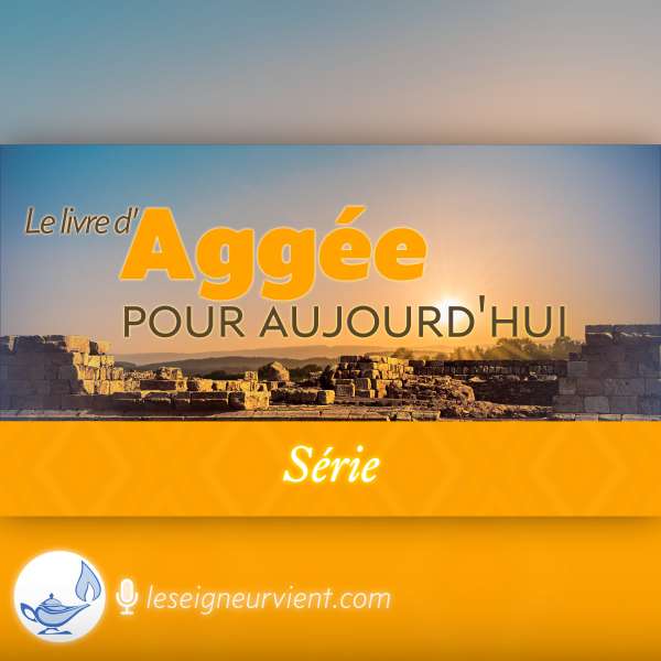 Le livre d’Aggée, pour aujourd’hui !