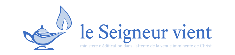 le Seigneur vient — ministère d’édification dans l’attente de la venue imminente de Christ